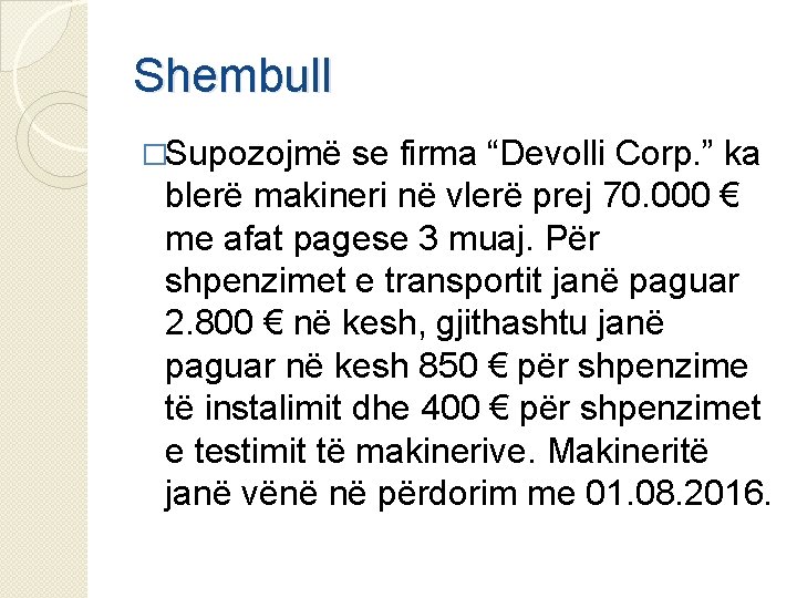 Shembull �Supozojmë se firma “Devolli Corp. ” ka blerë makineri në vlerë prej 70.