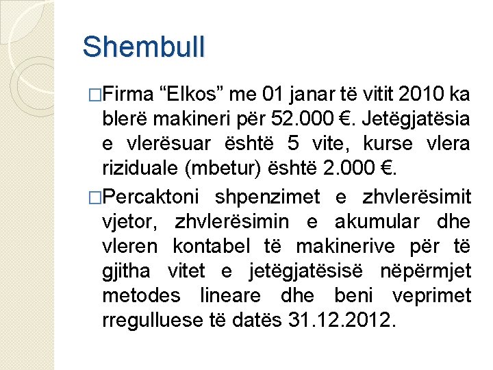 Shembull �Firma “Elkos” me 01 janar të vitit 2010 ka blerë makineri për 52.