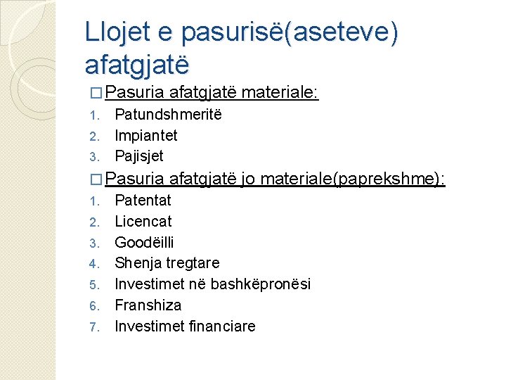 Llojet e pasurisë(aseteve) afatgjatë � Pasuria afatgjatë materiale: Patundshmeritë 2. Impiantet 3. Pajisjet 1.