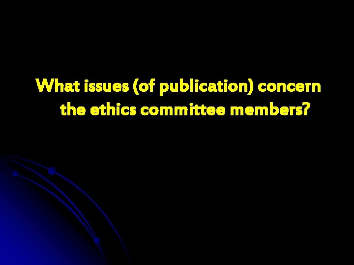 What issues (of publication) concern the ethics committee members? 