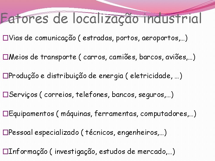 Fatores de localização industrial �Vias de comunicação ( estradas, portos, aeroportos, …) �Meios de