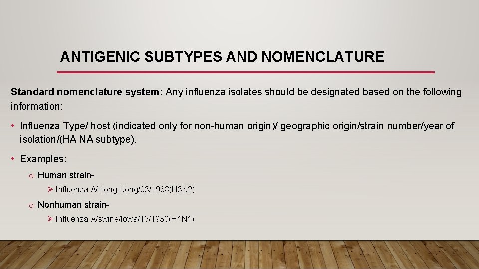 ANTIGENIC SUBTYPES AND NOMENCLATURE Standard nomenclature system: Any influenza isolates should be designated based