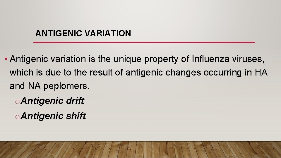 ANTIGENIC VARIATION • Antigenic variation is the unique property of Influenza viruses, which is