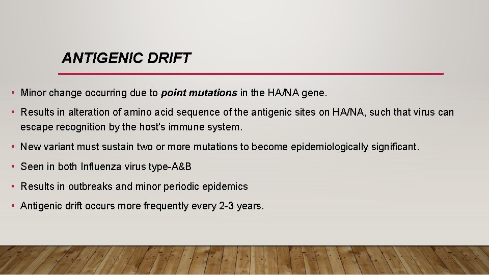 ANTIGENIC DRIFT • Minor change occurring due to point mutations in the HA/NA gene.