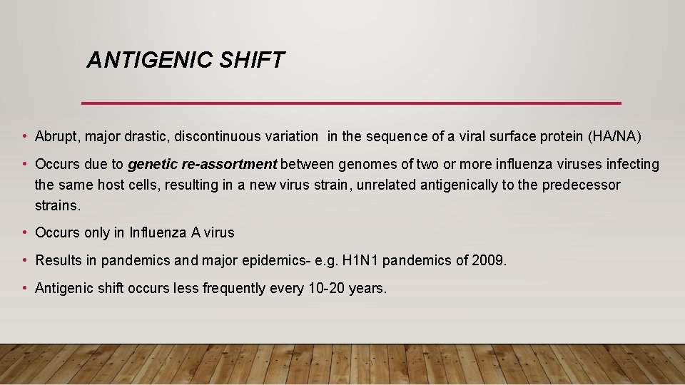 ANTIGENIC SHIFT • Abrupt, major drastic, discontinuous variation in the sequence of a viral