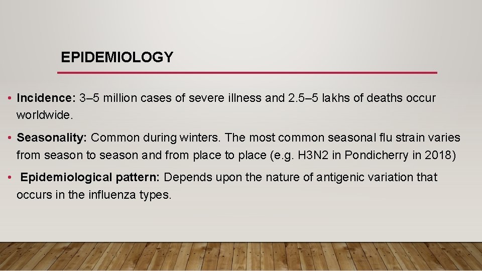 EPIDEMIOLOGY • Incidence: 3– 5 million cases of severe illness and 2. 5– 5