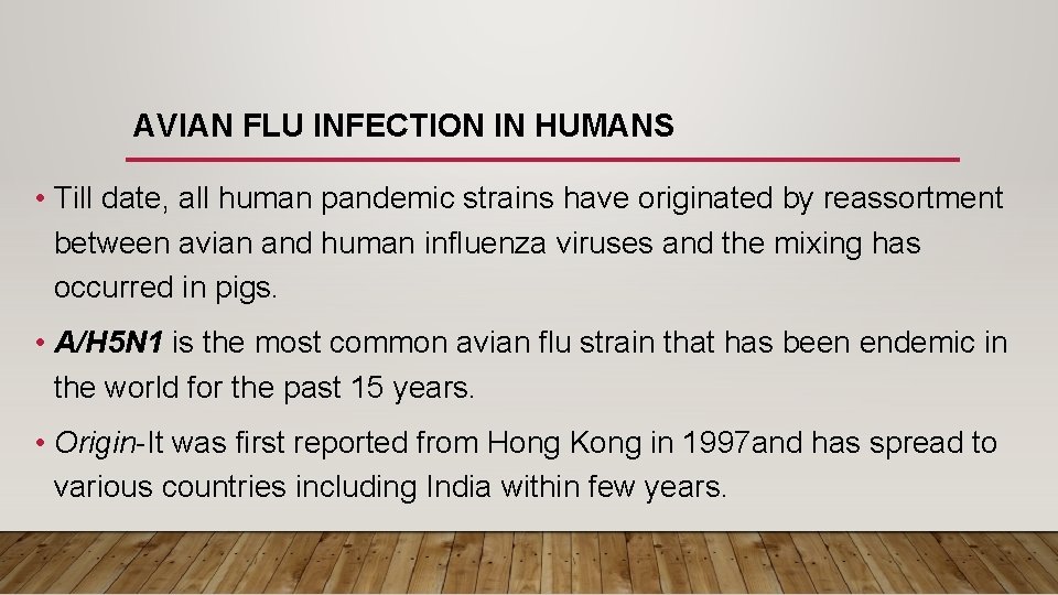 AVIAN FLU INFECTION IN HUMANS • Till date, all human pandemic strains have originated