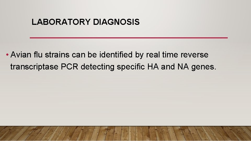 LABORATORY DIAGNOSIS • Avian flu strains can be identified by real time reverse transcriptase