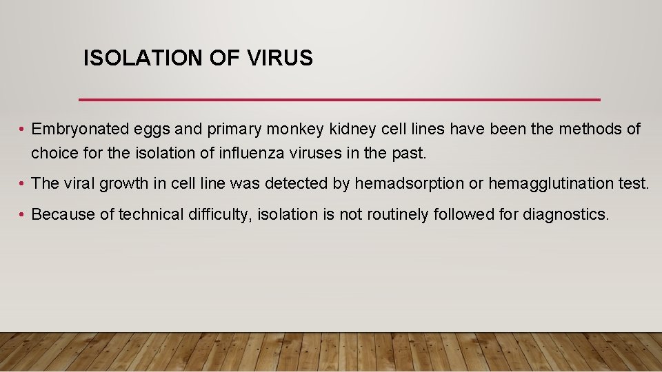 ISOLATION OF VIRUS • Embryonated eggs and primary monkey kidney cell lines have been