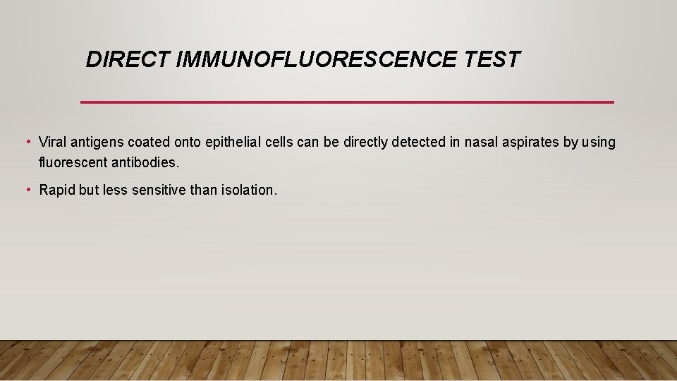 DIRECT IMMUNOFLUORESCENCE TEST • Viral antigens coated onto epithelial cells can be directly detected