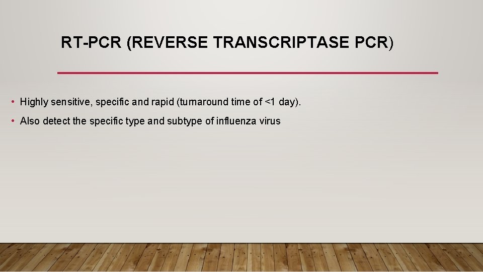 RT-PCR (REVERSE TRANSCRIPTASE PCR) • Highly sensitive, specific and rapid (turnaround time of <1