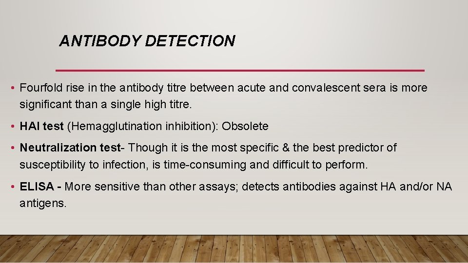 ANTIBODY DETECTION • Fourfold rise in the antibody titre between acute and convalescent sera