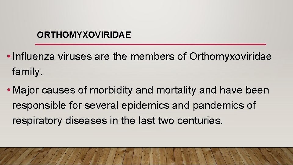 ORTHOMYXOVIRIDAE • Influenza viruses are the members of Orthomyxoviridae family. • Major causes of