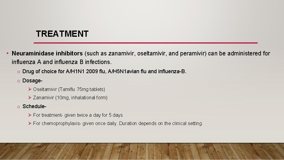 TREATMENT • Neuraminidase inhibitors (such as zanamivir, oseltamivir, and peramivir) can be administered for