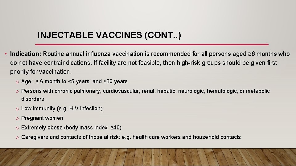 INJECTABLE VACCINES (CONT. . ) • Indication: Routine annual influenza vaccination is recommended for