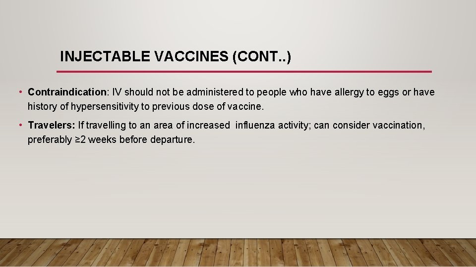 INJECTABLE VACCINES (CONT. . ) • Contraindication: IV should not be administered to people