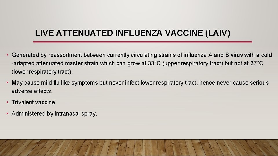 LIVE ATTENUATED INFLUENZA VACCINE (LAIV) • Generated by reassortment between currently circulating strains of