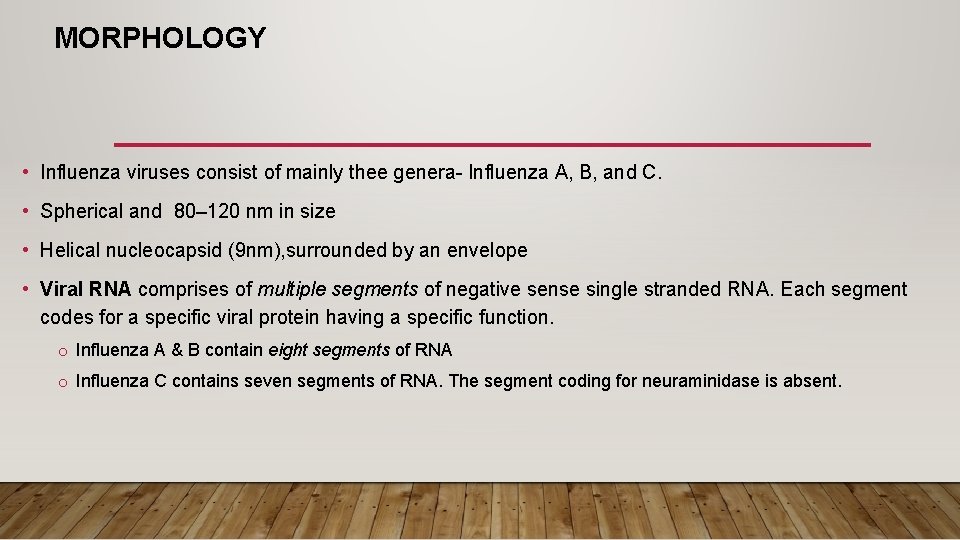 MORPHOLOGY • Influenza viruses consist of mainly thee genera- Influenza A, B, and C.