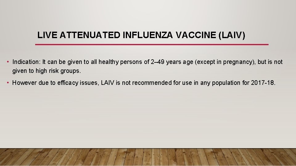 LIVE ATTENUATED INFLUENZA VACCINE (LAIV) • Indication: It can be given to all healthy