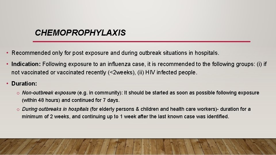 CHEMOPROPHYLAXIS • Recommended only for post exposure and during outbreak situations in hospitals. •