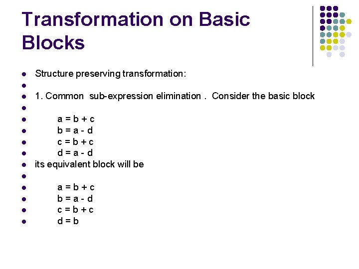 Transformation on Basic Blocks l Structure preserving transformation: l l 1. Common sub-expression elimination.