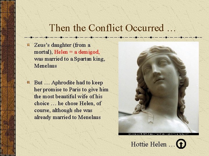 Then the Conflict Occurred … Zeus’s daughter (from a mortal), Helen = a demigod,