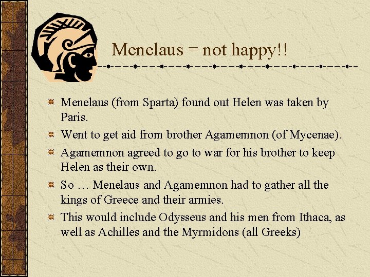 Menelaus = not happy!! Menelaus (from Sparta) found out Helen was taken by Paris.