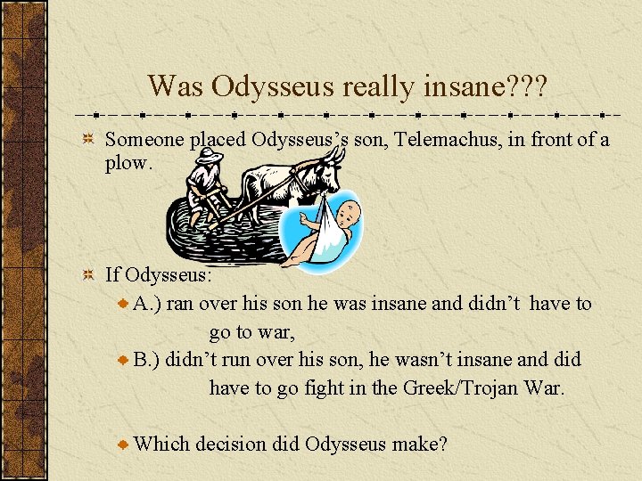Was Odysseus really insane? ? ? Someone placed Odysseus’s son, Telemachus, in front of