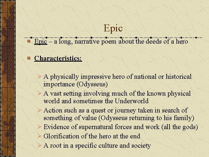 Epic – a long, narrative poem about the deeds of a hero Characteristics: Ø