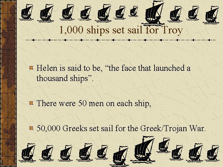 1, 000 ships set sail for Troy Helen is said to be, “the face