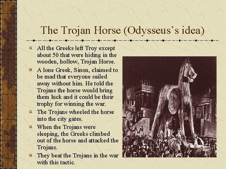 The Trojan Horse (Odysseus’s idea) All the Greeks left Troy except about 50 that