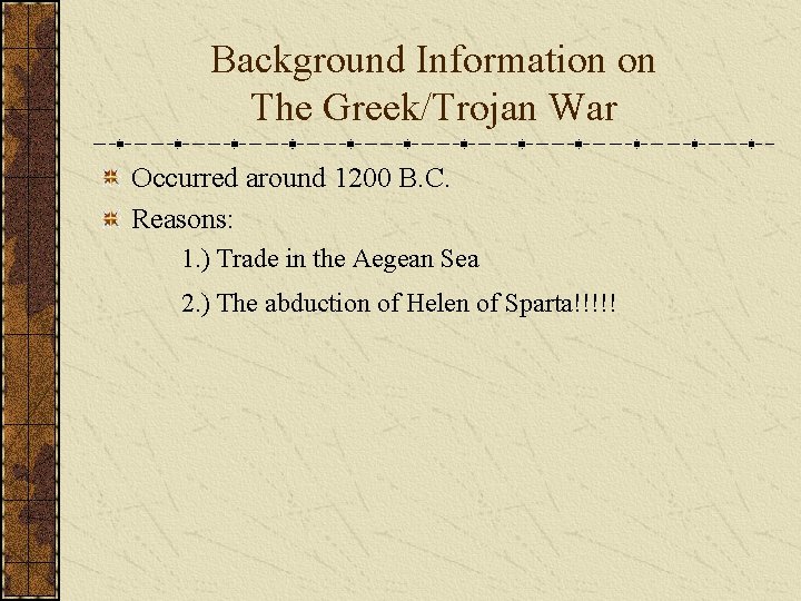 Background Information on The Greek/Trojan War Occurred around 1200 B. C. Reasons: 1. )