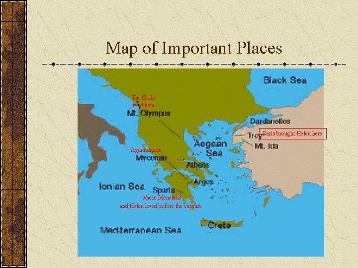 Map of Important Places The Gods lived here Paris brought Helen here Agamemnon The