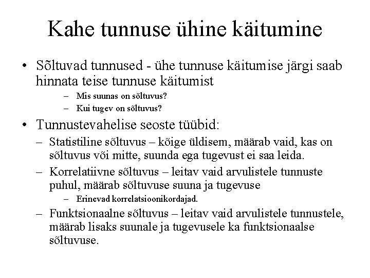 Kahe tunnuse ühine käitumine • Sõltuvad tunnused - ühe tunnuse käitumise järgi saab hinnata