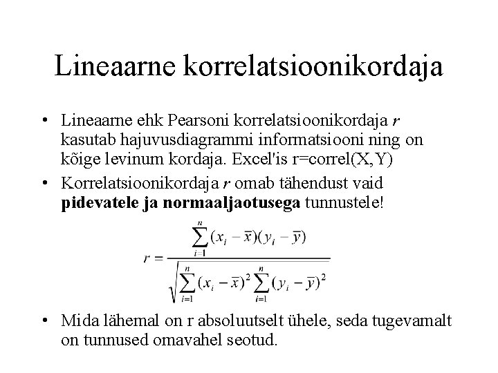 Lineaarne korrelatsioonikordaja • Lineaarne ehk Pearsoni korrelatsioonikordaja r kasutab hajuvusdiagrammi informatsiooni ning on kõige