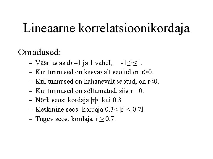 Lineaarne korrelatsioonikordaja Omadused: – – – – Väärtus asub – 1 ja 1 vahel,