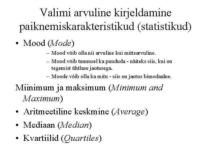 Valimi arvuline kirjeldamine paiknemiskarakteristikud (statistikud) • Mood (Mode) – Mood võib olla nii arvuline