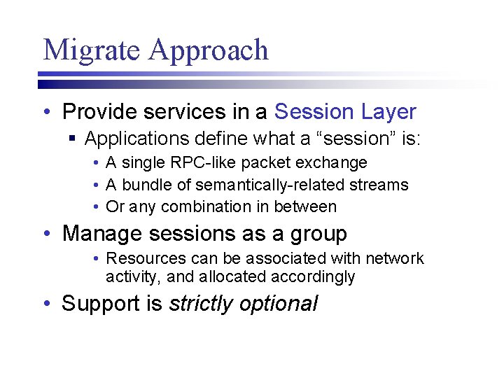 Migrate Approach • Provide services in a Session Layer § Applications define what a