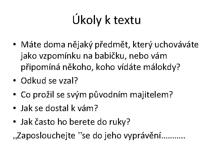 Úkoly k textu • Máte doma nějaký předmět, který uchováváte jako vzpomínku na babičku,