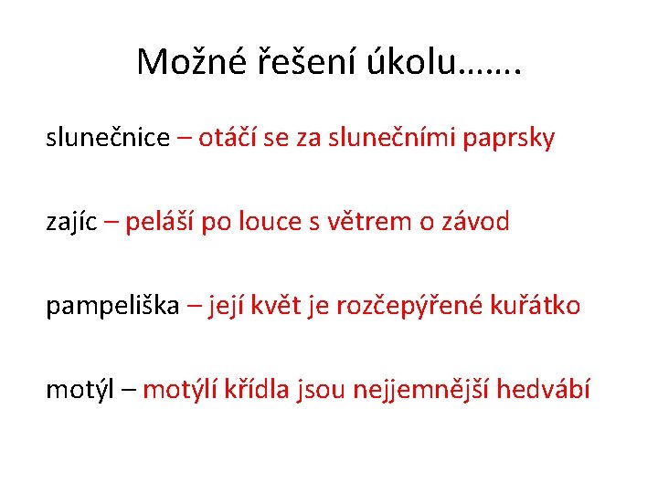 Možné řešení úkolu……. slunečnice – otáčí se za slunečními paprsky zajíc – peláší po