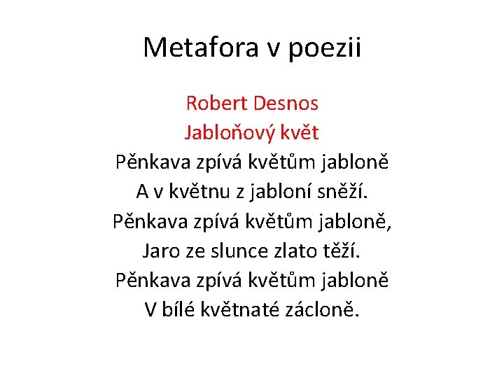 Metafora v poezii Robert Desnos Jabloňový květ Pěnkava zpívá květům jabloně A v květnu