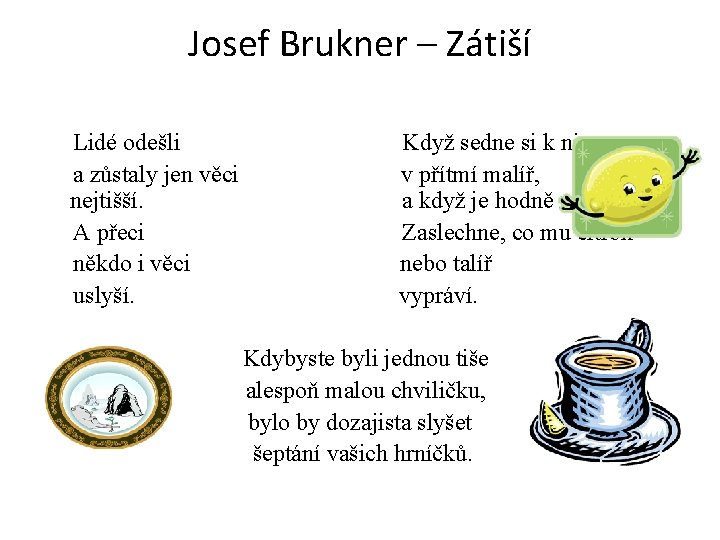 Josef Brukner – Zátiší Lidé odešli a zůstaly jen věci nejtišší. A přeci někdo