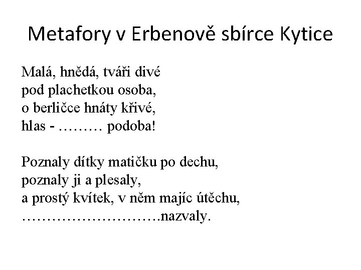 Metafory v Erbenově sbírce Kytice Malá, hnědá, tváři divé pod plachetkou osoba, o berličce