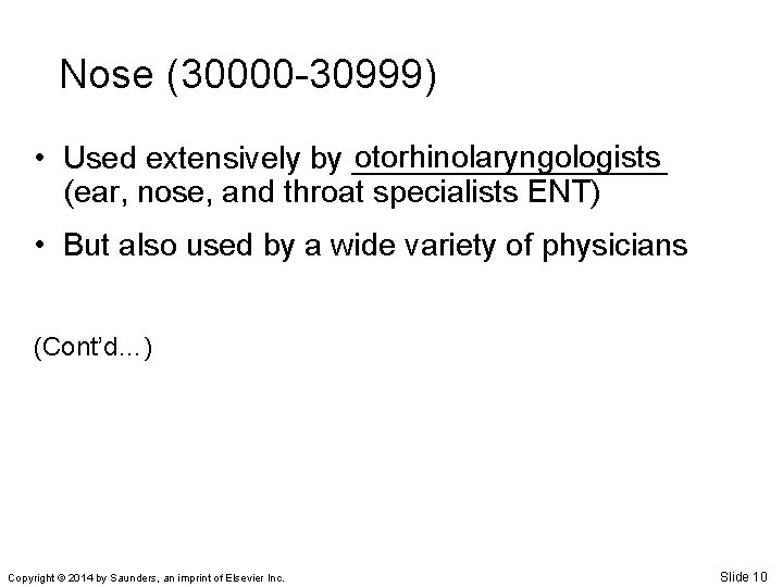 Nose (30000 -30999) otorhinolaryngologists • Used extensively by _________ (ear, nose, and throat specialists