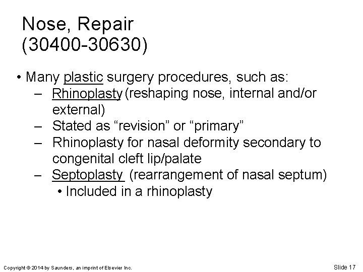 Nose, Repair (30400 -30630) • Many plastic _____ surgery procedures, such as: – Rhinoplasty