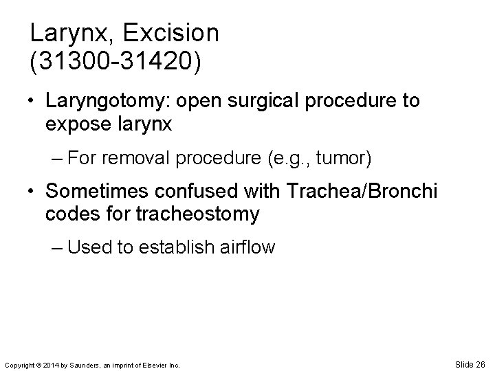 Larynx, Excision (31300 -31420) • Laryngotomy: open surgical procedure to expose larynx – For