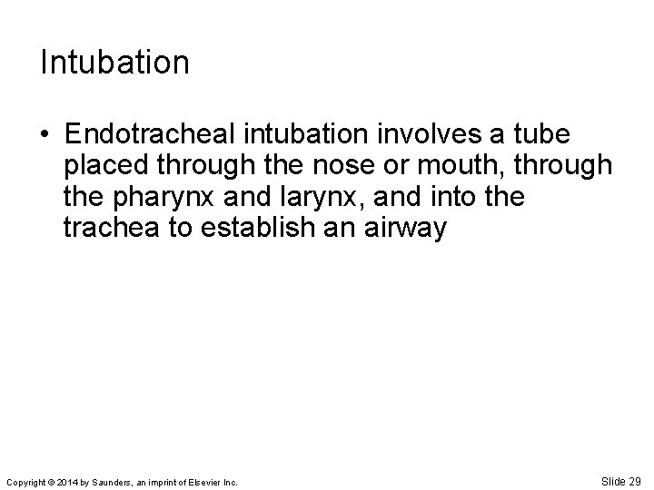 Intubation • Endotracheal intubation involves a tube placed through the nose or mouth, through