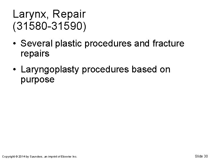 Larynx, Repair (31580 -31590) • Several plastic procedures and fracture repairs • Laryngoplasty procedures