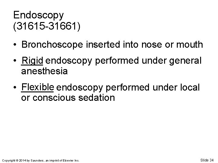 Endoscopy (31615 -31661) • Bronchoscope inserted into nose or mouth Rigid endoscopy performed under