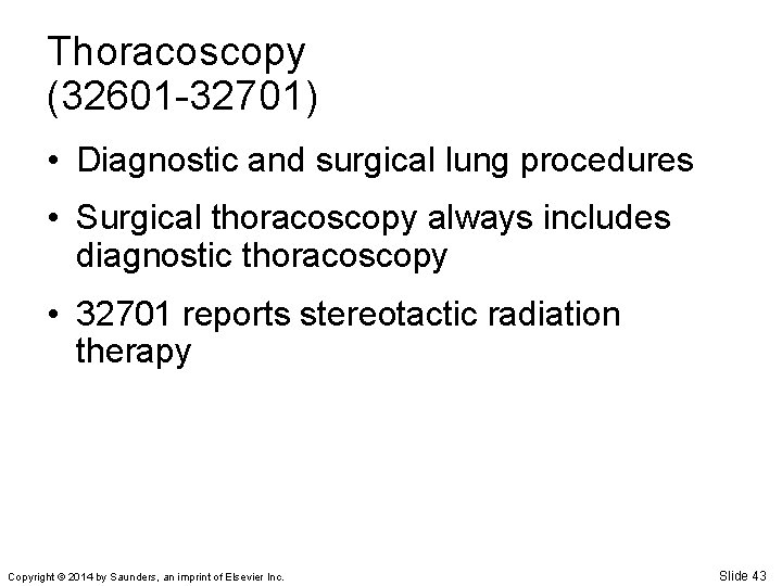 Thoracoscopy (32601 -32701) • Diagnostic and surgical lung procedures • Surgical thoracoscopy always includes